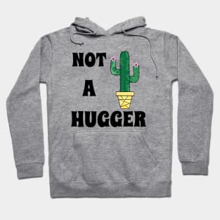 NOT A Hugger Cactus Art  -Funny  Cactus Quotes Hoodie